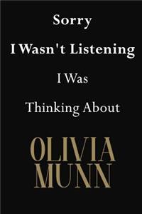 Sorry I Wasn't Listening I Was Thinking About Olivia Munn