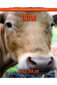 Cow! Learn about Cow and Enjoy Colorful Pictures