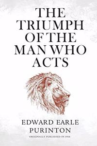 The Triumph of the Man Who Acts