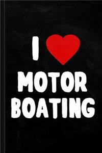 I Love Motor Boating Journal Notebook