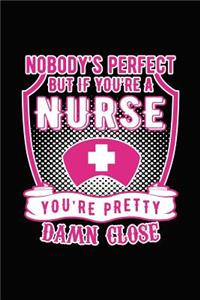 Nobody Is Perfect But If You're a Nurse You're Pretty Damn Close