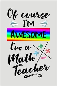 Of Course I'm Awesome I'm a Math Teacher