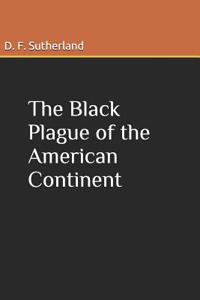 The Black Plague of the American Continent