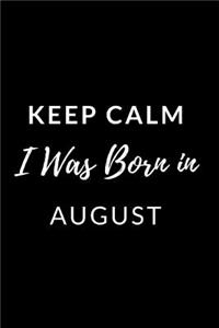 Keep Calm I Was Born in August