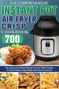 Comprehensive Instant-Pot Air Fryer Crisp Cookbook