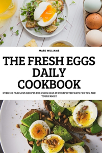 The Fresh Eggs Daily Cookbook