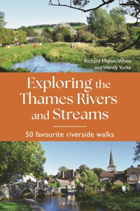 Exploring the Thames Rivers and Streams: 50 Favourite Riverside Walks