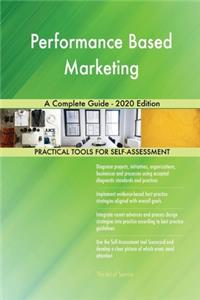 Performance Based Marketing A Complete Guide - 2020 Edition