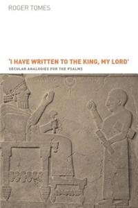 I Have Written to the King, My Lord