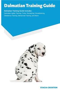 Dalmatian Training Guide Dalmatian Training Guide Includes: Dalmatian Agility Training, Tricks, Socializing, Housetraining, Obedience Training, Behavioral Training, and More