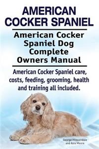 American Cocker Spaniel. American Cocker Spaniel Dog Complete Owners Manual. American Cocker Spaniel care, costs, feeding, grooming, health and training all included.
