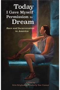 Today I Gave Myself Permission to Dream: Race and Incarceration in America
