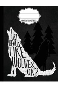 I Just Really Like Wolves Composition Notebook - College Ruled