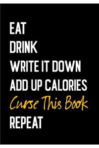 Eat Drink Write It Down Add Up Calories Curse This Book Repeat