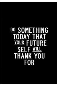 Do Something Today That Your Future Self Will Thank You For