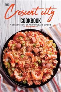 The Crescent City Cookbook: A Celebration of New Orleans Cuisine - 40 Creole & Cajun Recipes from n'Awlins