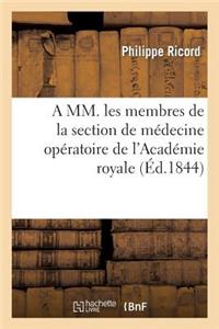 A MM. Les Membres de la Section de Médecine Opératoire de l'Académie Royale de Médecine