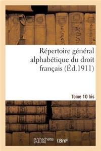 Répertoire Général Alphabétique Du Droit Français. Supplément. T. 10 Bis