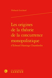Les Origines de la Theorie de la Concurrence Monopolistique d'Edward Hastings Chamberlin