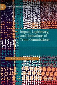 Impact, Legitimacy, and Limitations of Truth Commissions