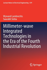 Millimeter-Wave Integrated Technologies in the Era of the Fourth Industrial Revolution