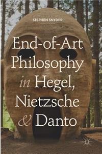 End-Of-Art Philosophy in Hegel, Nietzsche and Danto