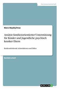 Ansätze familienorientierter Unterstützung für Kinder und Jugendliche psychisch kranker Eltern