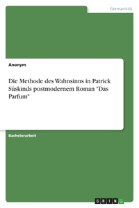 Methode des Wahnsinns in Patrick Süskinds postmodernem Roman 