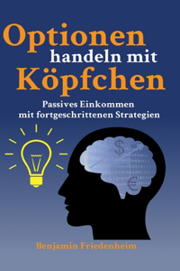 Optionen handeln mit Köpfchen - Profitable Tipps aus der Praxis für fortgeschrittene Optionstrader