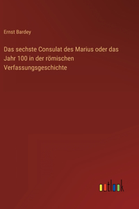Das sechste Consulat des Marius oder das Jahr 100 in der römischen Verfassungsgeschichte