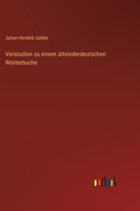 Vorstudien zu einem altniederdeutschen Wörterbuche