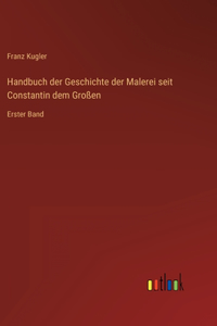 Handbuch der Geschichte der Malerei seit Constantin dem Großen