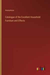 Catalogue of the Excellent Household Furniture and Effects