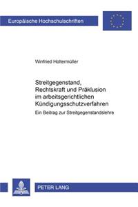 Streitgegenstand, Rechtskraft Und Praeklusion Im Arbeitsgerichtlichen Kuendigungsschutzverfahren