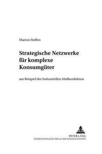 Strategische Netzwerke Fuer Komplexe Konsumgueter Am Beispiel Der Industriellen Maßkonfektion