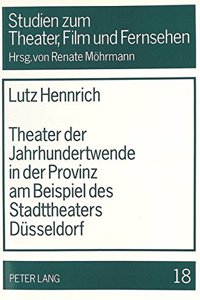 Theater Der Jahrhundertwende in Der Provinz Am Beispiel Des Stadttheaters Duesseldorf