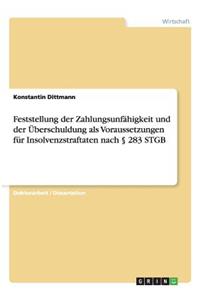 Feststellung der Zahlungsunfähigkeit und der Überschuldung als Voraussetzungen für Insolvenzstraftaten nach § 283 STGB