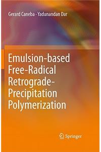 Emulsion-Based Free-Radical Retrograde-Precipitation Polymerization