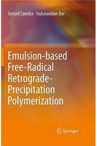 Emulsion-Based Free-Radical Retrograde-Precipitation Polymerization