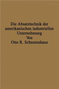 Die Absatztechnik der amerikanischen industriellen Unternehmung