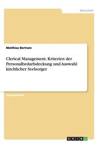 Clerical Management. Kriterien der Personalbedarfsdeckung und Auswahl kirchlicher Seelsorger