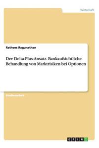 Der Delta-Plus-Ansatz. Bankaufsichtliche Behandlung von Marktrisiken bei Optionen