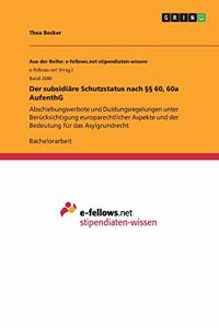 Der subsidiäre Schutzstatus nach §§ 60, 60a AufenthG