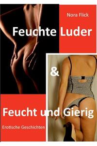 Feuchte Luder & Feucht und Gierig