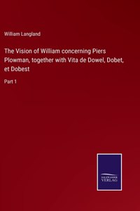 Vision of William concerning Piers Plowman, together with Vita de Dowel, Dobet, et Dobest
