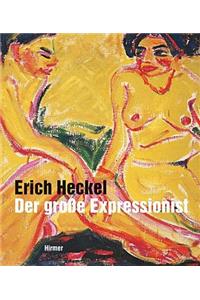 Erich Heckel: Der Grosse Expressionist