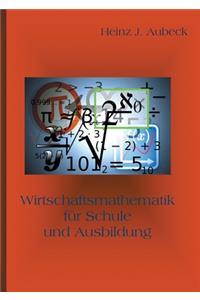 Wirtschaftsmathematik für Schule und Ausbildung