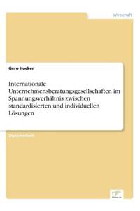 Internationale Unternehmensberatungsgesellschaften im Spannungsverhältnis zwischen standardisierten und individuellen Lösungen