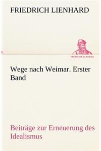Wege nach Weimar. Erster Band