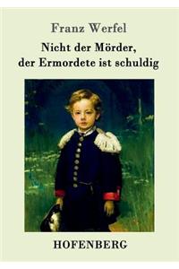 Nicht der Mörder, der Ermordete ist schuldig